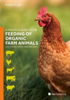 A Practical Guide to the Feeding of Organic Farm Animals: Pigs, Poultry, Cattle, Sheep and Goats - Blair, Robert