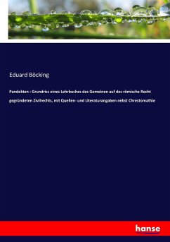 Pandekten : Grundriss eines Lehrbuches des Gemeinen auf des römische Recht gegründeten Zivilrechts, mit Quellen- und Literaturangaben nebst Chrestomathie - Böcking, Eduard