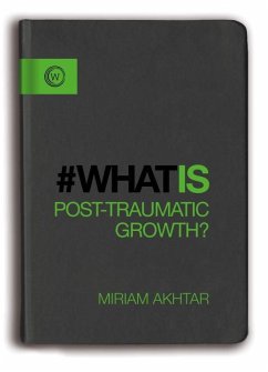 What Is Post-Traumatic Growth? - Akhtar, Miriam