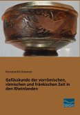 Gefässkunde der vorrömischen, römischen und fränkischen Zeit in den Rheinlanden