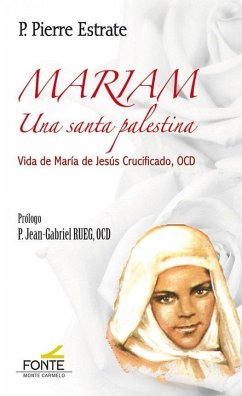Mariam, una santa palestina : vida de María de Jesús Crucificado, OCD - Estrate, Pierre