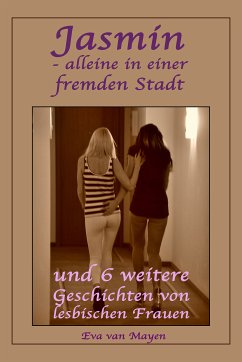 Jasmin - alleine in einer fremden Stadt * und 6 weitere Geschichten von lesbischen Frauen (eBook, ePUB) - van Mayen, Eva