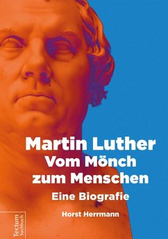Martin Luther - Vom Mönch zum Menschen (eBook, ePUB) - Horst, Herrmann