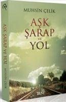 Ask Sarap ve Yol - Celik, Muhsin