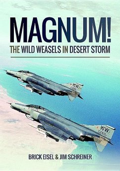 Magnum! The Wild Weasels in Desert Storm - Eisel, Braxton R.; Schreiner, James A.