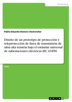 Diseño de un prototipo de protección y teleprotección de línea de transmisión de ultra alta tensión bajo el estándar universal de subestaciones eléctricas IEC 61850 - Romero Oestreicher, Pablo Eduardo