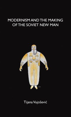 Modernism and the making of the Soviet New Man - Vujosevic, Tijana