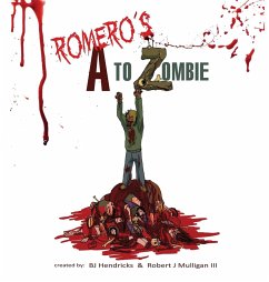 Romero's A to Zombie - Hendricks, Bj; Mulligan III, Robert J