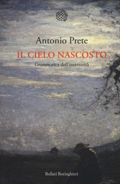 Il cielo nascosto. Grammatica dell'interiorità - Prete, Antonio Il cielo nascosto. Grammatica dell'interiorità - Prete, Antonio