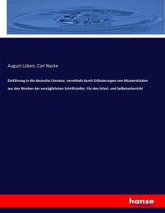 Einführung in die deutsche Literatur, vermittelt durch Erläuterungen von Musterstücken aus den Werken der vorzüglichsten Schriftsteller. Für den Schul- und Selbstunterricht