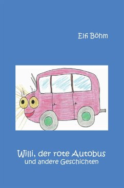 Willi, der rote Autobus und andere Geschichten - Böhm, Elfi