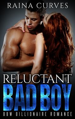 Reluctant Bad Boy -- BBW Billionaire Romance (eBook, ePUB) - Curves, Raina