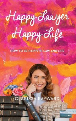 Cover Happy Lawyer Happy Life: How to Be Happy In Law and In Life (eBook, ePUB)