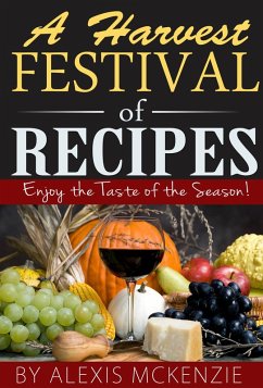 Cover A Harvest Festival of Recipes: Enjoy the Tastes of the Season! (eBook, ePUB)