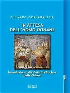 In attesa dell'homo donans - Introduzione alla Dottrina sociale della Chiesa (eBook, ePUB) - Scalabrella, Silvano