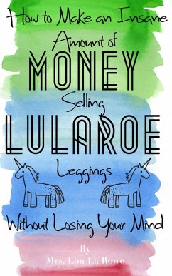 Cover How to Make an Insane Amount of Money Selling LuLaRoe Leggings (Without Losing your Mind) (eBook, ePUB)