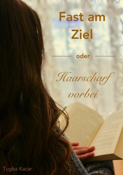 Fast am Ziel - oder - Haarscharf vorbei! (eBook, ePUB) - Kacar, Tuba