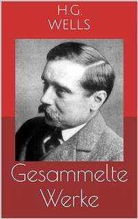 Gesammelte Werke (Vollständige und illustrierte Ausgaben: Die Zeitmaschine, Die ersten Menschen im Mond, Die Insel des Dr. Moreau u.v.m.) (eBook, ePUB) - George Wells, Herbert