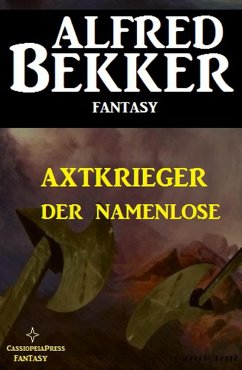 Alfred Bekker Fantasy: Axtkrieger - Der Namenlose (eBook, ePUB) - Bekker, Alfred