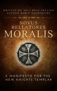 Novus Bellatores Moralis: A Manifesto for the New Knights Templar (eBook, ePUB) - Sacredfire, Robin