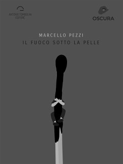 Il Fuoco Sotto La Pelle (eBook, ePUB) - Pezzi, Marcello