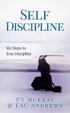 Self-Discipline: Six Steps to Iron Discipline (eBook, ePUB)