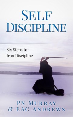 Self-Discipline: Six Steps to Iron Discipline (eBook, ePUB) - Murray, Pn; Andrews, Eac