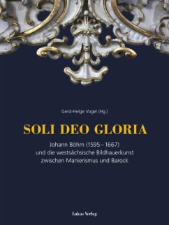 SOLI DEO GLORIA: Johann Böhm (1595?1667) und die westsächsische Bildhauerkunst im Barock