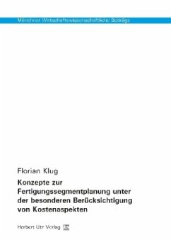 Konzepte zur Fertigungssegmentplanung unter der besonderen Berücksichtigung von Kostenaspekten - Klug, Florian