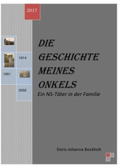 Die Geschichte meines Onkels - Ein NS-Täter in der Familie - Bockholt, Doris Johanna