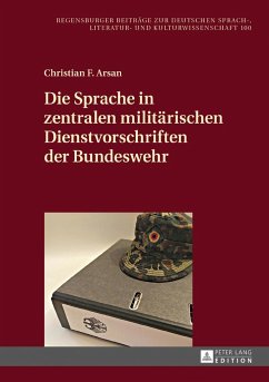 Die Sprache in zentralen militärischen Dienstvorschriften der Bundeswehr - Arsan, Christian F.