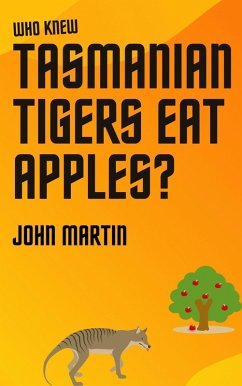 Who Knew Tasmanian Tigers Eat Apples! (Windy Mountain, #6) (eBook, ePUB) - Martin, John