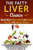 The Fatty Liver Cleanse : Natural Way to Detox, Cleanse and Prevent Fatty Liver with Delicious Recipes (Cleanse & Detoxify) (eBook, ePUB)