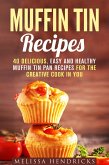 Muffin Tin Recipes: 40 Delicious, Easy and Healthy Muffin Tin Pan Recipes for the Creative Cook in You (Creative Cooking) (eBook, ePUB)