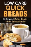 Low Carb Quick Breads: 50 Recipes of Muffins, Biscuits, & Other Delicious Pastries (Low Carb Baking) (eBook, ePUB)