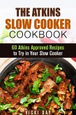 The Atkins Slow Cooker Cookbook: 60 Atkins-Approved Recipes to Try in Your Slow Cooker (Healthy Slow Cooking) (eBook, ePUB)
