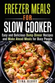Freezer Meals for Slow Cooker : Easy and Delicious Dump Dinner Recipes and Make Ahead Meals for Busy People (Slow Cooking) (eBook, ePUB)