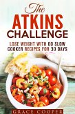 The Atkins Challenge: Lose Weight with 60 Slow Cooker Recipes for 30 Days (Atkins Recipes) (eBook, ePUB) The Atkins Challenge: Lose Weight with 60 Slow Cooker Recipes for 30 Days (Atkins Recipes) (eBook, ePUB)
