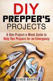 DIY Prepper's Projects: A One-Project-a-Week Guide to Help You Prepare for an Emergency (Prepper's Guide) (eBook, ePUB)