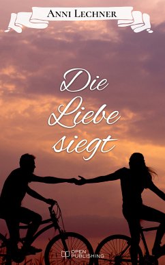 Die Liebe siegt (eBook, ePUB) - Lechner, Anni