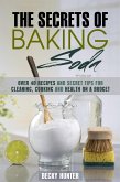 The Secrets of Baking Soda: Over 40 Recipes and Secret Tips for Cleaning, Cooking and Health on a Budget (DIY Products) (eBook, ePUB)