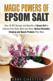 Magic Powers of Epsom Salt: Over 40 DIY Recipes and Benefits to Improve Your Body, Mind and Home, Natural Remedies, Cleaning and Beauty Products (DIY Beauty Products) (eBook, ePUB)