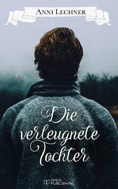 Die verleugnete Tochter (eBook, ePUB) - Lechner, Anni