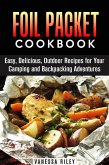 Foil Packet Cookbook: 45 Easy, Delicious, Outdoor Recipes for Your Camping and Backpacking Adventures (Camp Cooking) (eBook, ePUB)
