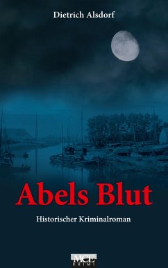 Abels Blut: Historischer Kriminalroman (eBook, ePUB) - Alsdorf, Dietrich
