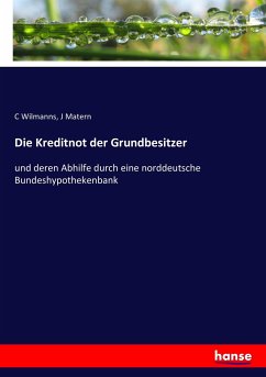 Die Kreditnot der Grundbesitzer - Wilmanns, C;Matern, J