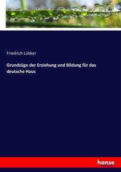 Grundzüge der Erziehung und Bildung für das deutsche Haus - Lübker, Friedrich