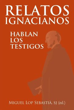 Relatos Ignacianos : hablan los testigos