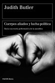 Cuerpos aliados y lucha política : hacia una teoría performativa de la asamblea