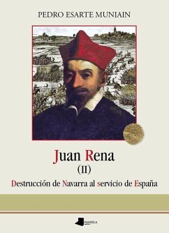 Juan Rena : destrucción de Navarra al servicio de España - Esarte, Pedro